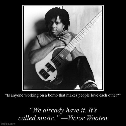 Victor Wooten | image tagged in positive thinking,stay positive,music,bass,motivational,victor wooten | made w/ Imgflip demotivational maker