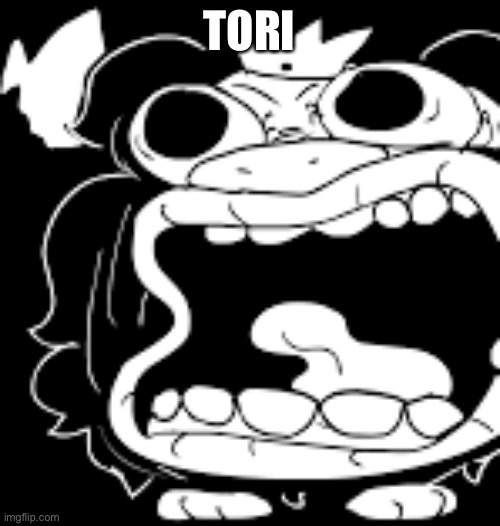 That face you make when | TORI | image tagged in that face you make when | made w/ Imgflip meme maker