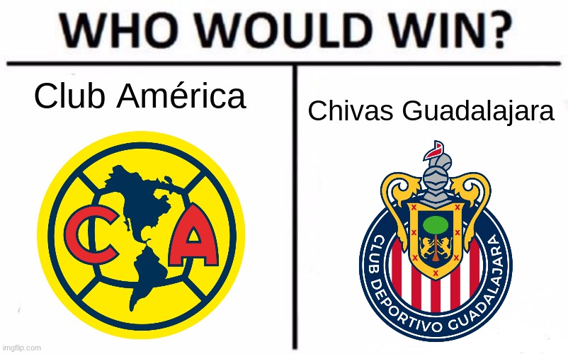 Mexican soccer teams | Club América; Chivas Guadalajara | image tagged in memes,who would win,mexico,soccer,sports | made w/ Imgflip meme maker