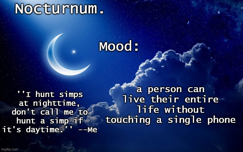 Nocturnum's crescent template | a person can live their entire life without touching a single phone | image tagged in nocturnum's crescent template | made w/ Imgflip meme maker