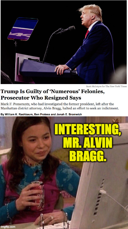 Always new people to investigate. | INTERESTING,
MR. ALVIN
BRAGG. | image tagged in icarly interesting,memes,trump felon | made w/ Imgflip meme maker