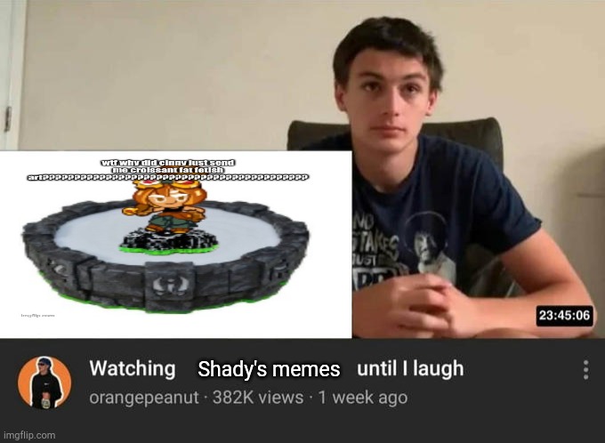 watching until i laugh | Shady's memes | image tagged in watching until i laugh | made w/ Imgflip meme maker