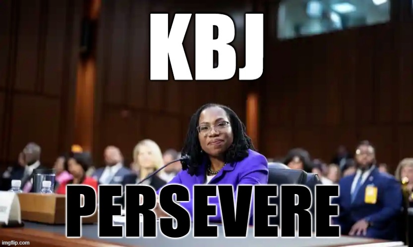 Persevere |  PERSEVERE | image tagged in kbj,ketanji,ketanji brown jackson,scotus,justice | made w/ Imgflip meme maker
