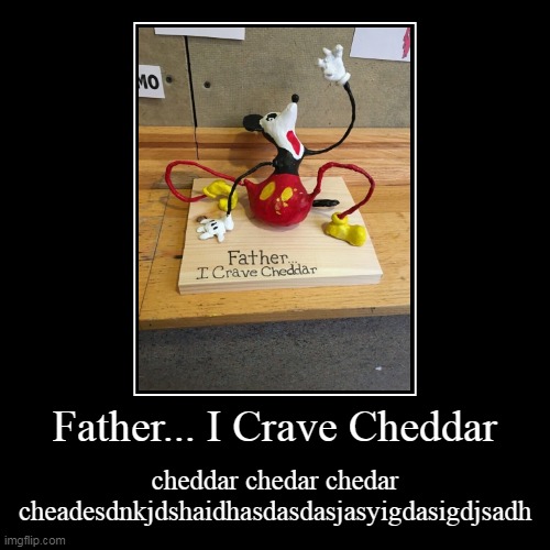 chedar | image tagged in funny,demotivationals | made w/ Imgflip demotivational maker