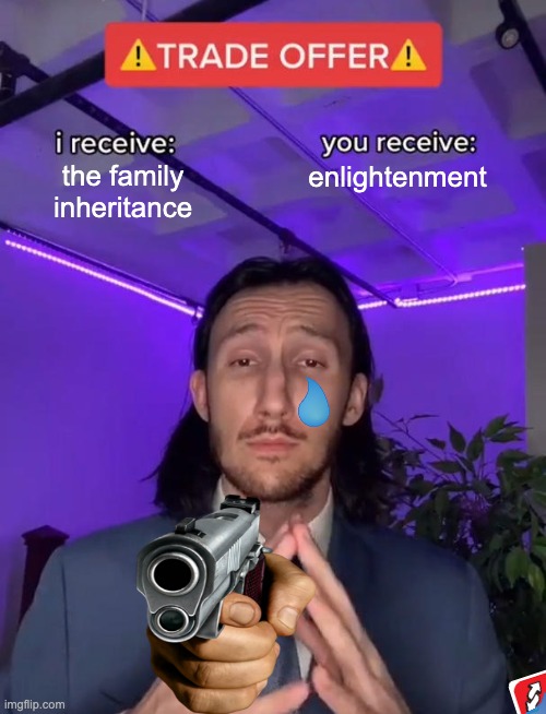 Trade Offer | the family inheritance; enlightenment | image tagged in trade offer,sugar daddy,sad,gun | made w/ Imgflip meme maker