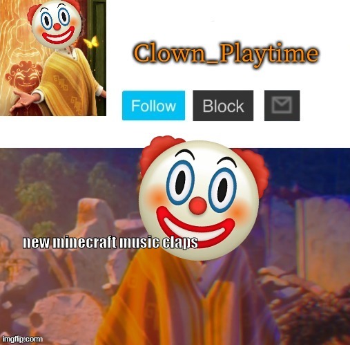 Clown_Playtime | new minecraft music claps | image tagged in clown_playtime | made w/ Imgflip meme maker