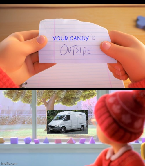 I'll do it! | YOUR CANDY | image tagged in x is outside,funny,candy,memes | made w/ Imgflip meme maker