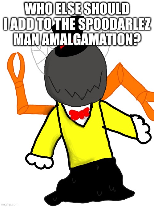 WHO ELSE SHOULD I ADD TO THE SPOODARLEZ MAN AMALGAMATION? | made w/ Imgflip meme maker