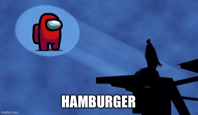 batman signal | HAMBURGER | image tagged in batman signal | made w/ Imgflip meme maker