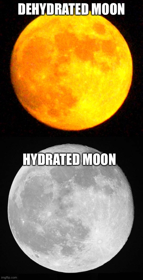 Get your 8 glasses of water per day | DEHYDRATED MOON; HYDRATED MOON | made w/ Imgflip meme maker
