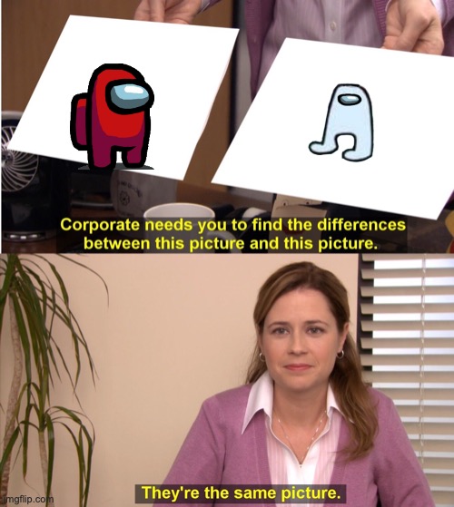 They're The Same Picture | image tagged in memes,they're the same picture | made w/ Imgflip meme maker