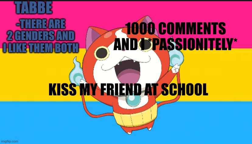 in public | 1000 COMMENTS AND I *PASSIONITELY*; KISS MY FRIEND AT SCHOOL | image tagged in pan cat temp thingy | made w/ Imgflip meme maker