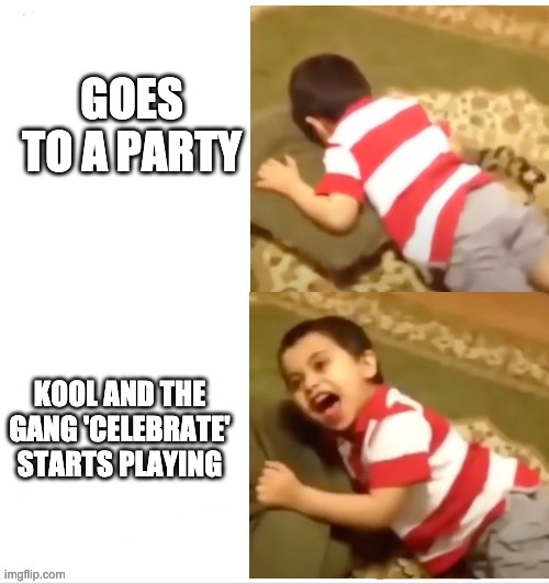 Ceeehhhhhlaaaaaabra-tion-time kam on! | GOES TO A PARTY; KOOL AND THE GANG 'CELEBRATE' STARTS PLAYING | image tagged in kid screaming at something,celebrate,party,memes | made w/ Imgflip meme maker