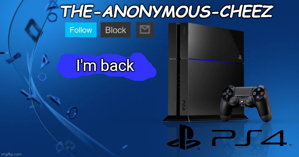 Ps4 template | I'm back | image tagged in ps4 template | made w/ Imgflip meme maker