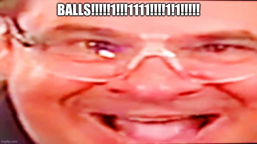 Deep fried phil swift | BALLS!!!!!1!!!1111!!!!1!1!!!!! | image tagged in deep fried phil swift | made w/ Imgflip meme maker