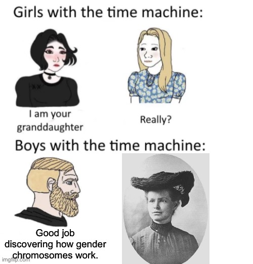 woman vs man time travel | Good job discovering how gender
chromosomes work. | image tagged in woman vs man time travel | made w/ Imgflip meme maker