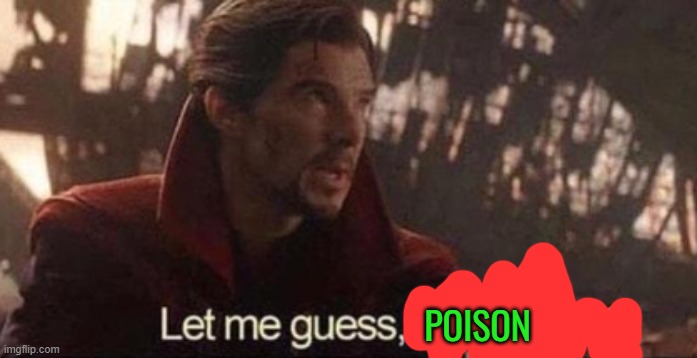 Let me guess, your home? | POISON | image tagged in let me guess your home | made w/ Imgflip meme maker