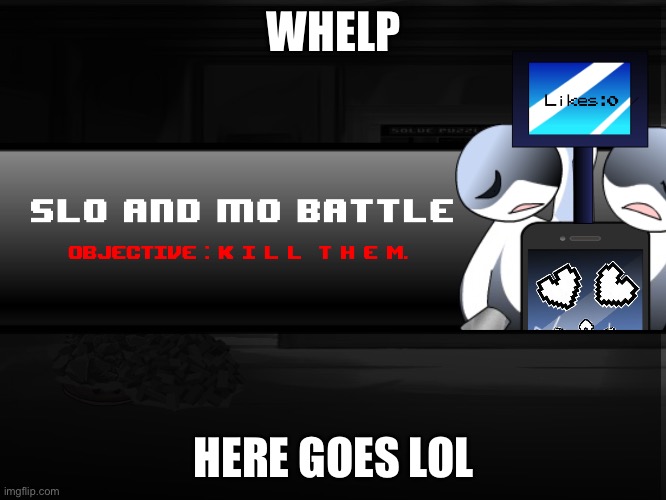 WHELP; HERE GOES LOL | made w/ Imgflip meme maker