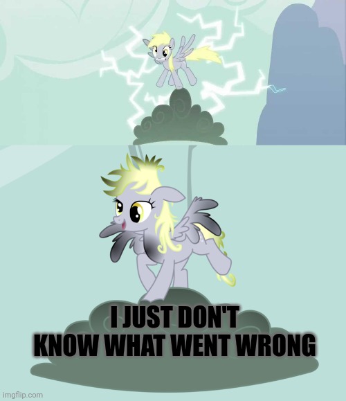 Incognito after being unbanned and then rebanned last night... | I JUST DON'T KNOW WHAT WENT WRONG | image tagged in i just don't know what went wrong,derpy hooves facts,stop making,pony memes,you pervert | made w/ Imgflip meme maker