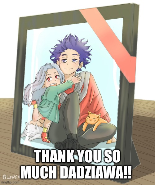 Thanks Dad! | THANK YOU SO MUCH DADZIAWA!! | image tagged in anime | made w/ Imgflip meme maker