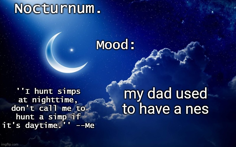 he also used to speedrun the original Super Mario Bros. | my dad used to have a nes | image tagged in nocturnum's crescent template | made w/ Imgflip meme maker