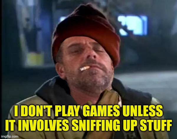 Y'all got anymore of that | I DON'T PLAY GAMES UNLESS IT INVOLVES SNIFFING UP STUFF | image tagged in y'all got anymore of that | made w/ Imgflip meme maker