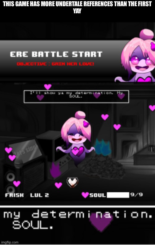 THIS GAME HAS MORE UNDERTALE REFERENCES THAN THE FIRST
YAY | made w/ Imgflip meme maker