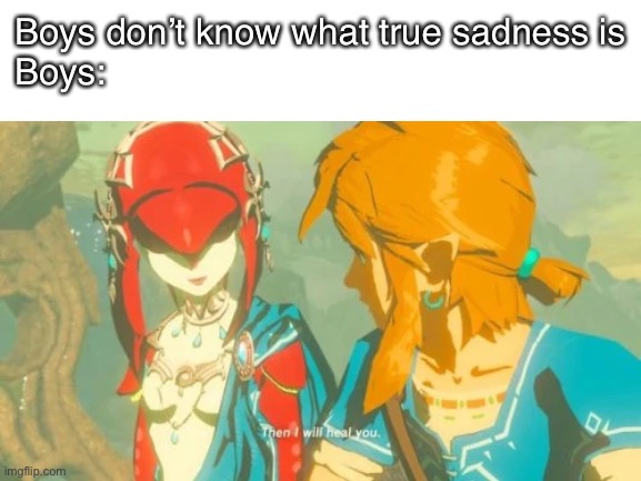 Boys don’t know what true sadness is
Boys: | image tagged in blank white template | made w/ Imgflip meme maker