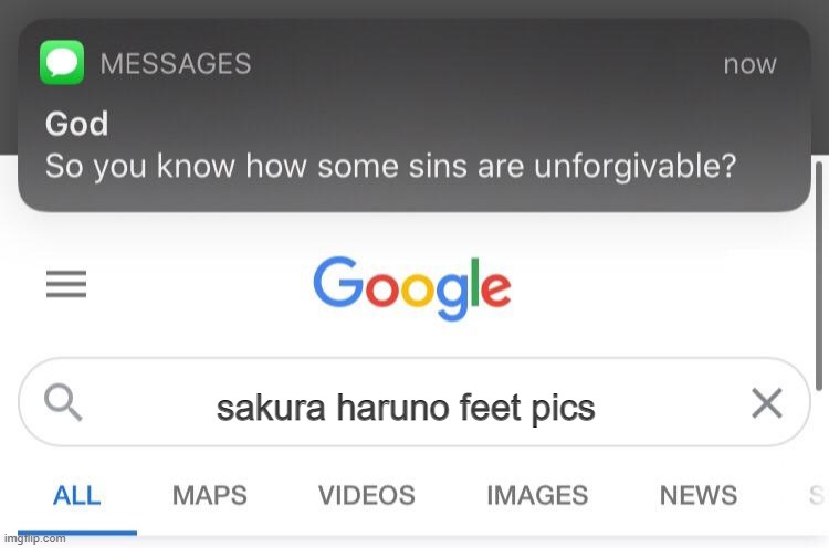 This is U N F O R G I V A B L E | sakura haruno feet pics | image tagged in so you know how some sins are unforgivable | made w/ Imgflip meme maker