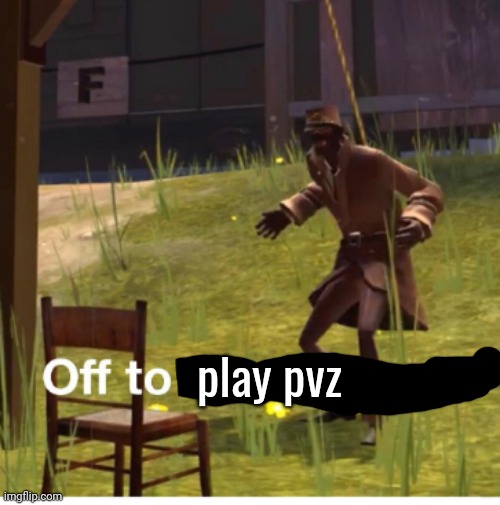 Off to hang myself! | play pvz | image tagged in off to hang myself | made w/ Imgflip meme maker
