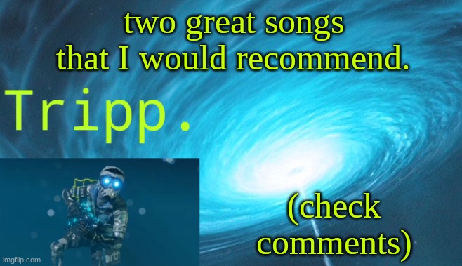 ayo | two great songs that I would recommend. (check comments) | image tagged in tripp space | made w/ Imgflip meme maker