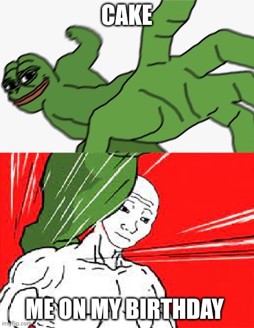You ain't getting me | CAKE; ME ON MY BIRTHDAY | image tagged in pepe punch vs dodging wojak | made w/ Imgflip meme maker
