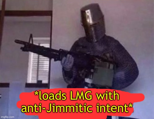 Loads LMG with religious intent | *loads LMG with anti-Jimmitic intent* | image tagged in loads lmg with religious intent | made w/ Imgflip meme maker