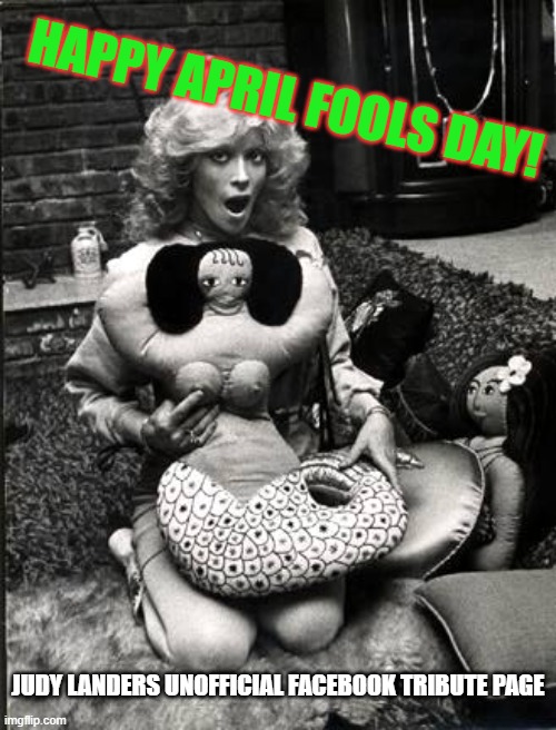 April Fools Day | HAPPY APRIL FOOLS DAY! JUDY LANDERS UNOFFICIAL FACEBOOK TRIBUTE PAGE | image tagged in judy landers madame's place tv show,sexy women,funny memes,bikini,dumb blonde | made w/ Imgflip meme maker