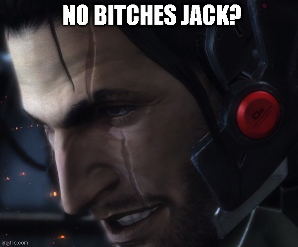 show me a good time jack | NO BITCHES JACK? | image tagged in metal gear | made w/ Imgflip meme maker