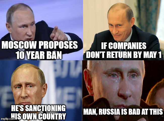 4 panel comic |  IF COMPANIES DON'T RETURN BY MAY 1; MOSCOW PROPOSES 10 YEAR BAN; MAN, RUSSIA IS BAD AT THIS; HE'S SANCTIONING HIS OWN COUNTRY | image tagged in 4 panel comic,memes | made w/ Imgflip meme maker