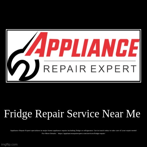 Fridge Repair Service Near Me | Appliance Repair Expert specializes in major home appliance repairs including fridge or refrigerator. Get in | image tagged in funny,demotivationals | made w/ Imgflip demotivational maker