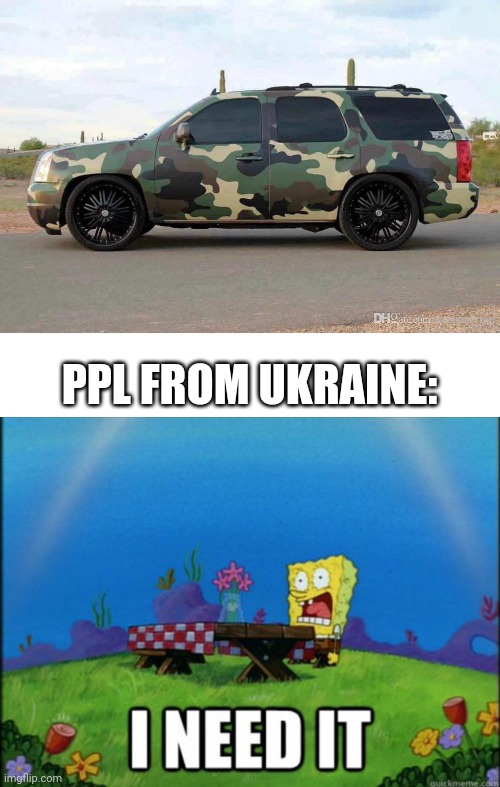 PPL FROM UKRAINE: | image tagged in spongebob i need it | made w/ Imgflip meme maker