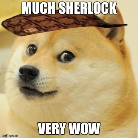 Doge Meme | MUCH SHERLOCK VERY WOW | image tagged in memes,doge,scumbag | made w/ Imgflip meme maker