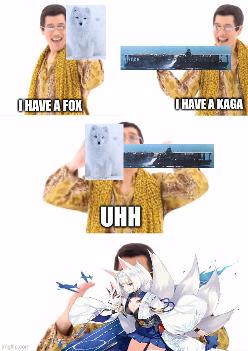 I HAVE A KAGA; I HAVE A FOX; UHH | image tagged in azur lane,ships,anime | made w/ Imgflip meme maker