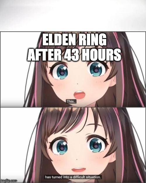 The Story Gets SERIOUSLY INTERESTING! | ELDEN RING AFTER 43 HOURS | image tagged in this has turned into a difficult situation | made w/ Imgflip meme maker