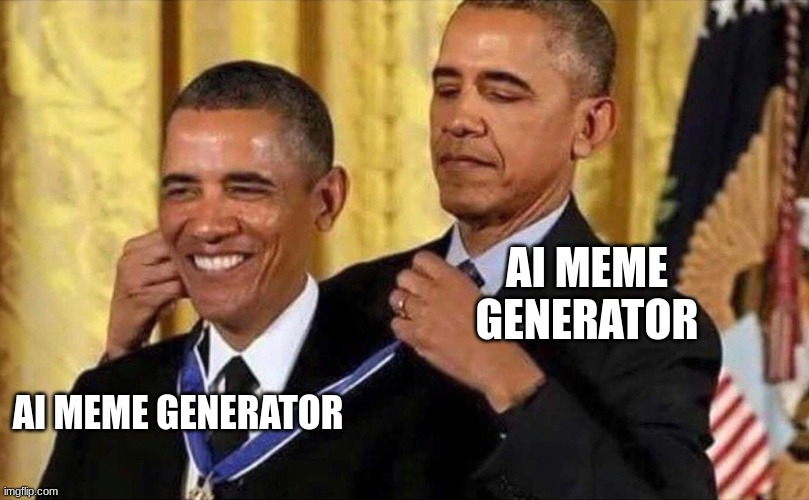 obama medal | AI MEME GENERATOR AI MEME GENERATOR | image tagged in obama medal | made w/ Imgflip meme maker