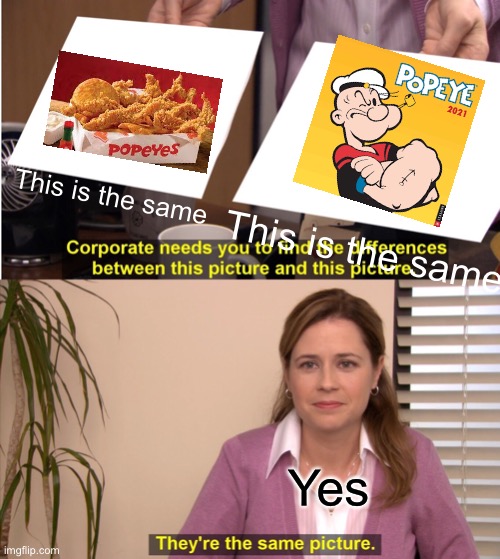 They're The Same Picture | This is the same; This is the same; Yes | image tagged in memes,they're the same picture,fun | made w/ Imgflip meme maker