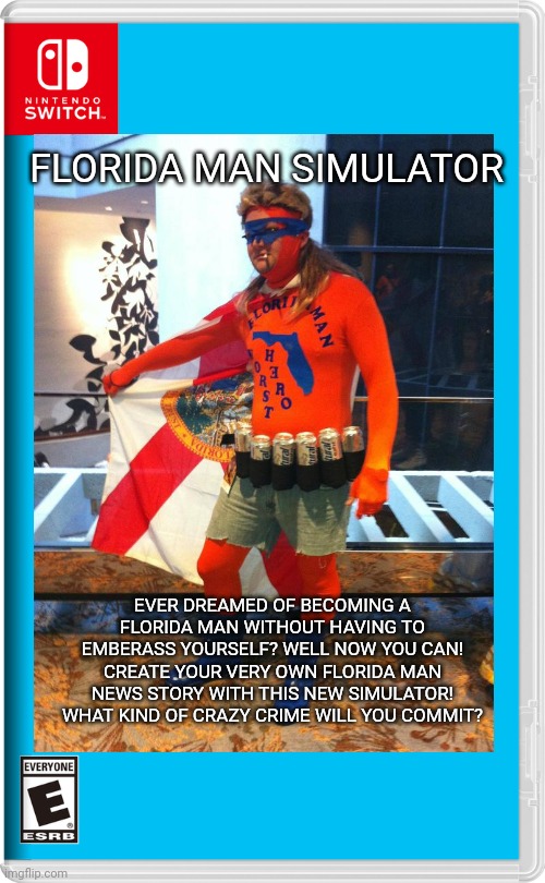 FLORIDA MAN SIMULATOR; EVER DREAMED OF BECOMING A FLORIDA MAN WITHOUT HAVING TO EMBERASS YOURSELF? WELL NOW YOU CAN! CREATE YOUR VERY OWN FLORIDA MAN NEWS STORY WITH THIS NEW SIMULATOR! WHAT KIND OF CRAZY CRIME WILL YOU COMMIT? | image tagged in nintendo switch,memes,funny,florida man,funny memes | made w/ Imgflip meme maker
