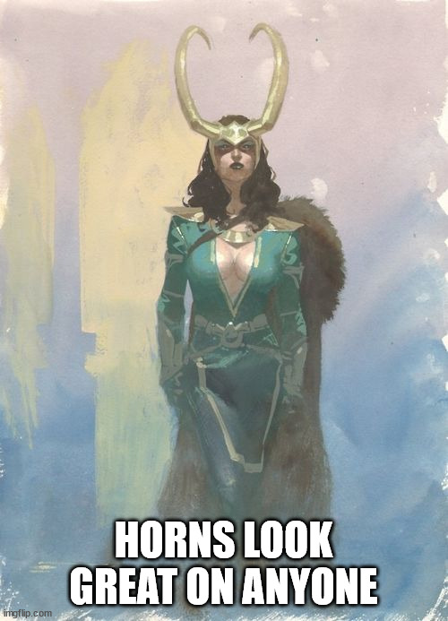 Loki | HORNS LOOK GREAT ON ANYONE | image tagged in loki | made w/ Imgflip meme maker