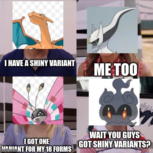 marshadow | I HAVE A SHINY VARIANT; ME TOO; WAIT YOU GUYS GOT SHINY VARIANTS? I GOT ONE VARIANT FOR MY 18 FORMS | image tagged in we're the miller | made w/ Imgflip meme maker