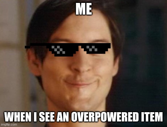 Spiderman Peter Parker | ME; WHEN I SEE AN OVERPOWERED ITEM | image tagged in memes,spiderman peter parker | made w/ Imgflip meme maker