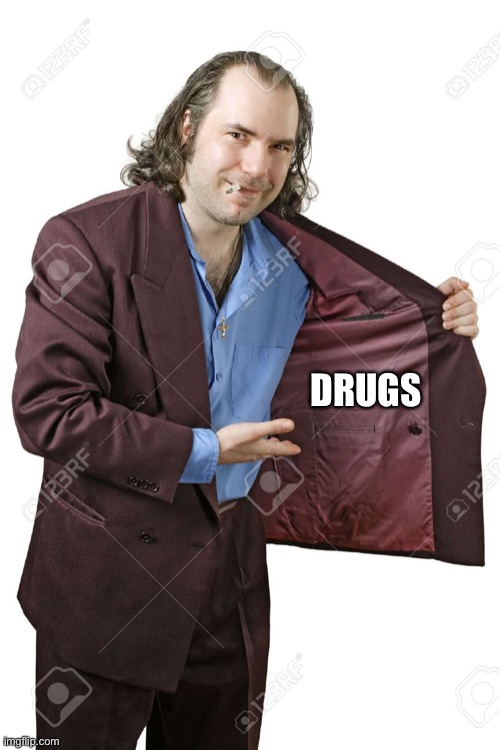 drug dealer | DRUGS | image tagged in drug dealer | made w/ Imgflip meme maker