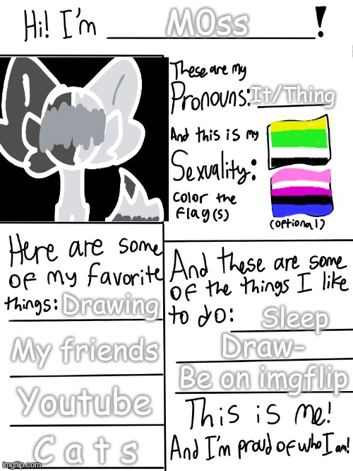 Finished :> | M0ss; It/Thing; Drawing; Sleep; My friends; Draw-; Be on imgflip; Youtube; C a t s | image tagged in lgbtq stream account profile | made w/ Imgflip meme maker