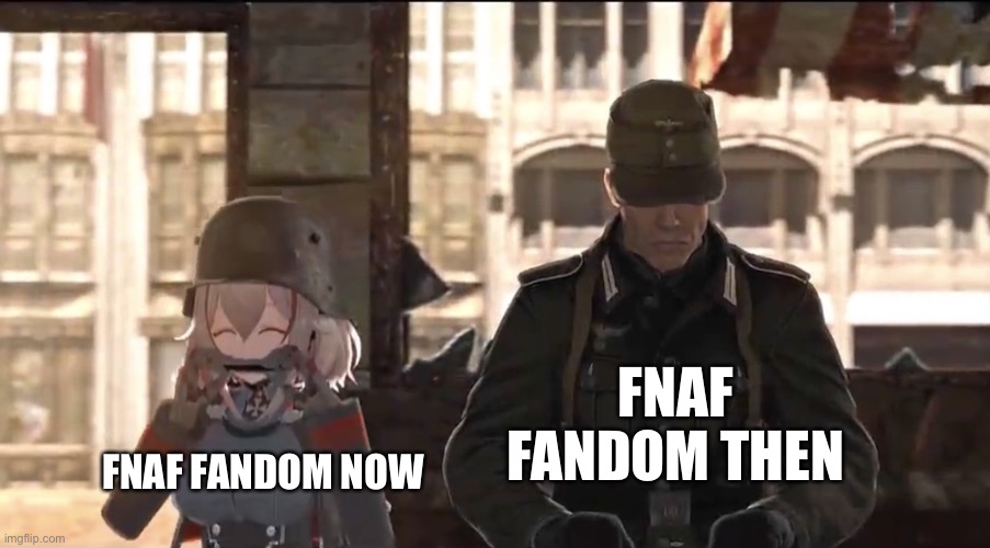 Remember when we were all serious back then? | FNAF FANDOM THEN; FNAF FANDOM NOW | image tagged in roon and hans,fnaf | made w/ Imgflip meme maker